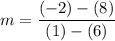 \displaystyle m=\frac{(-2)-(8)}{(1)-(6)}