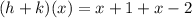 (h + k)(x) = x + 1 + x - 2