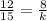 \frac{12}{15}=\frac{8}{k}