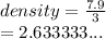density =  \frac{7.9}{3}  \\  = 2.633333...