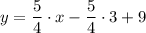 \displaystyle y=\frac{5}{4}\cdot x-\frac{5}{4}\cdot 3+9