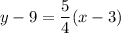 \displaystyle y-9=\frac{5}{4}(x-3)