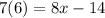 7(6) = 8x - 14