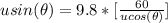 usin(\theta )   = 9.8*   [\frac{60}{ u cos(\theta )}]