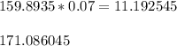 159.8935*0.07=11.192545\\\\171.086045