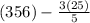 (356) - \frac{3(25)}{5}