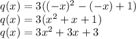 q(x) = 3((-x)^{2} - (-x) + 1 )\\q(x) = 3(x^{2} + x +1 )\\q(x) = 3x^{2} +3 x+3