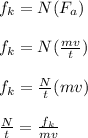 f_k = N(F_a)\\\\f_k = N(\frac{mv}{t})\\\\f_k = \frac{N}{t} (mv)\\\\\frac{N}{t} = \frac{f_k}{mv}