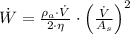 \dot W = \frac{\rho_{a}\cdot \dot V}{2\cdot \eta}\cdot \left(\frac{\dot V}{A_{s}} \right)^{2}