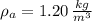 \rho_{a} = 1.20\,\frac{kg}{m^{3}}