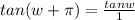 tan(w + \pi) = \frac{tanw}{1}