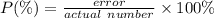 P(\%) =  \frac{error}{actual \:  \: number}  \times 100\% \\