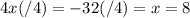 4x(/4) = -32(/4) = x=8