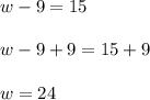 w-9=15\\\\w-9+9=15+9\\\\w=24