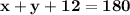 \mathbf{x + y + 12 = 180}