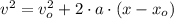 v^{2} = v_{o}^{2}+2\cdot a\cdot (x-x_{o})