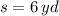 s = 6\,yd