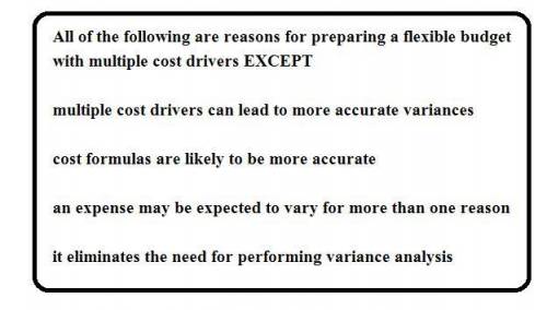 All of the following are reasons for preparing a flexible budget with multiple cost drivers EXCEPT .