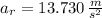 a_{r} = 13.730\,\frac{m}{s^{2}}