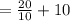 =  \frac{20}{10}  + 10