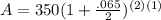A=350(1+\frac{.065}{2})}^{(2)(1)}