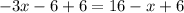 -3x - 6+6 = 16 -x+6