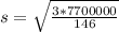 s = \sqrt{\frac{3*7700000}{146} }