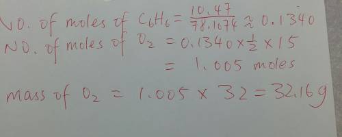 In the following reaction, how many grams of oxygen will react with 10.47 grams of benzene (c6h6)?  