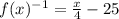 f(x)^{-1} =\frac{x}{4} -25