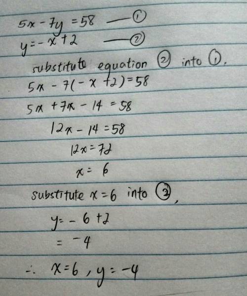 Me  solve the system of equations. ​​  ​5x−7y=58 ​y=−x+2 ​​  x= y=