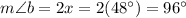 m\angle b=2x=2(48^\circ)=96^\circ
