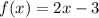 f(x)= 2x-3