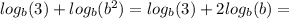 log_{b}(3) +  log_{b}( {b}^{2} ) =  log_{b}(3) + 2 log_{b}(b) =  \\