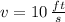 v = 10\,\frac{ft}{s}