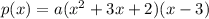 p(x) = a(x^2 + 3x + 2)(x - 3)