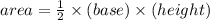 area =  \frac{1}{2}  \times (base) \times (height) \\