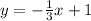 y=-\frac{1}{3}x+1