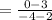 =\frac{0-3}{-4-2}