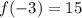 f( - 3) = 15