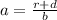 a =  \frac{r + d}{b}  \\