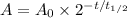 A=A_0\times2^{-t/t_{1/2}}