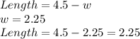 Length = 4.5 -w\\w=2.25\\Length = 4.5-2.25=2.25