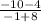 \frac{-10-4}{-1+8}