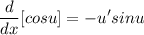 \displaystyle \frac{d}{dx}[cosu] = -u'sinu