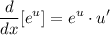 \displaystyle \frac{d}{dx} [e^u]=e^u \cdot u'