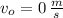 v_{o} = 0\,\frac{m}{s}