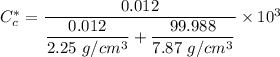 C^*_c = \dfrac{0.012}{\dfrac{0.012}{2.25 \ g/cm^3}+\dfrac{99.988}{7.87 \ g/cm^3}}\times 10^3