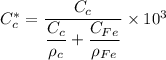 C^*_c = \dfrac{C_c}{\dfrac{C_c}{\rho_c}+\dfrac{C_{Fe}}{\rho_{Fe}}}\times 10^3