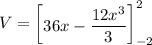 V = \begin {bmatrix}  36x - \dfrac{12x^3}{3}\end {bmatrix}^2_{-2}