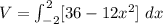 V = \int^2_{-2} [36-12x ^2] \ dx